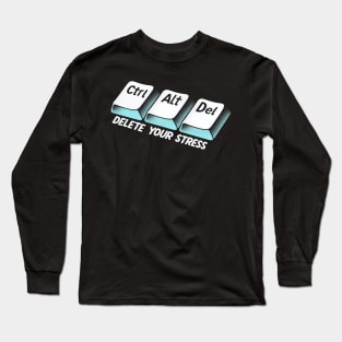 "Ctrl+Alt+Del Your Stress" Keyboard Shortcut for deleting Stress Long Sleeve T-Shirt